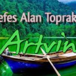 Nefes Alan Topraklar – Artvin
