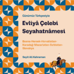 Günümüz Türkçesiyle Evliyâ Çelebi Seyahatnâmesi 6. Kitap;Bosna-Hersek-Hırvatistan-Karadağ-Macaristan-Sırbistan-Slovakya