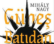 Mihaly Nagy: Güneş Batıdan Doğdu
