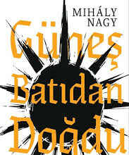 Mihaly Nagy: Güneş Batıdan Doğdu